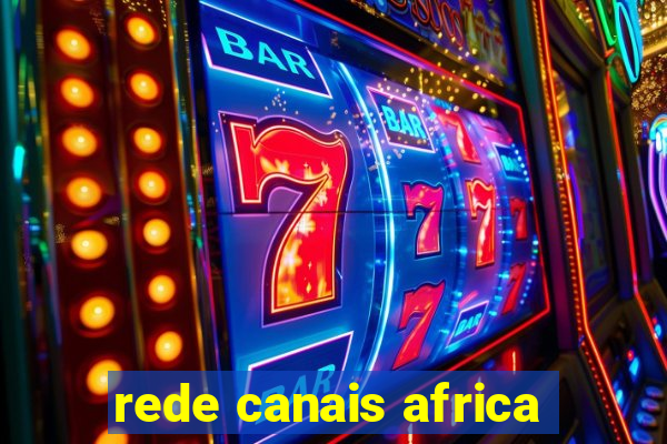 rede canais africa